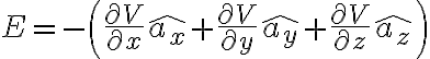 $E=-\left( \frac{\partial V}{\partial x}\hat{a_x} + \frac{\partial V}{\partial y}\hat{a_y} + \frac{\partial V}{\partial z}\hat{a_z} \right)$